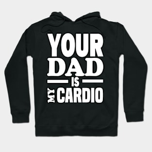 Your Dad Is My Cardio Hoodie